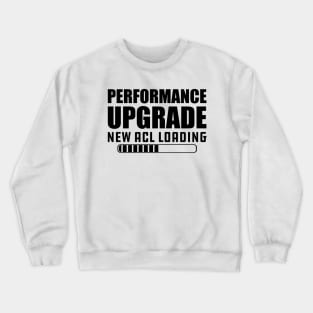 Knee Replacement - Performance upgrade new ACL Loading Crewneck Sweatshirt